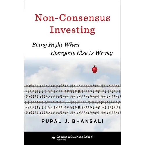 Non-Consensus Investing: Being Right When Everyone Else Is Wrong