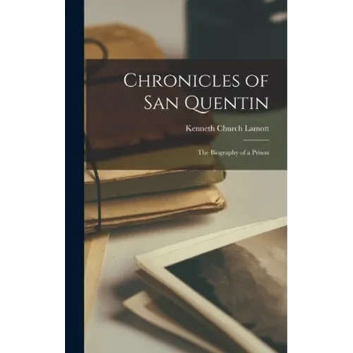 Chronicles of San Quentin; the Biography of a Prison - Hardcover