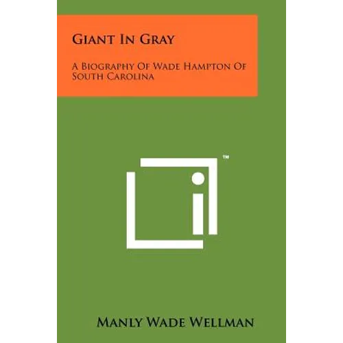 Giant In Gray: A Biography Of Wade Hampton Of South Carolina - Paperback - IBook Store
