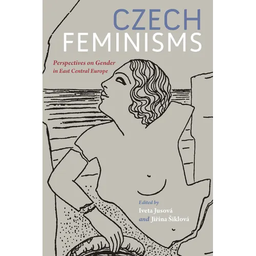Czech Feminisms: Perspectives on Gender in East Central Europe - Paperback - IBook Store