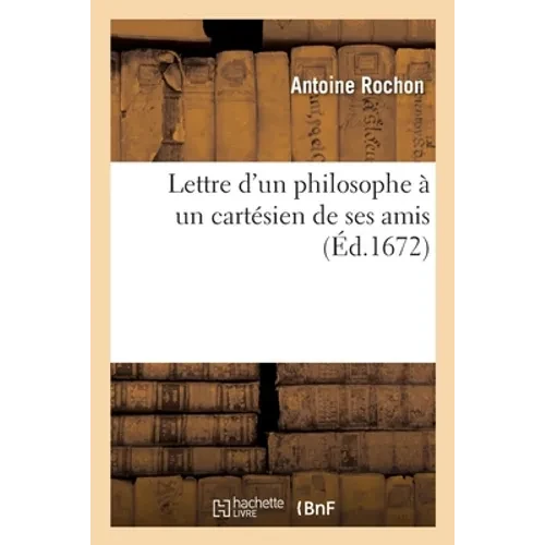 Lettre d'Un Philosophe À Un Cartésien de Ses Amis - Paperback