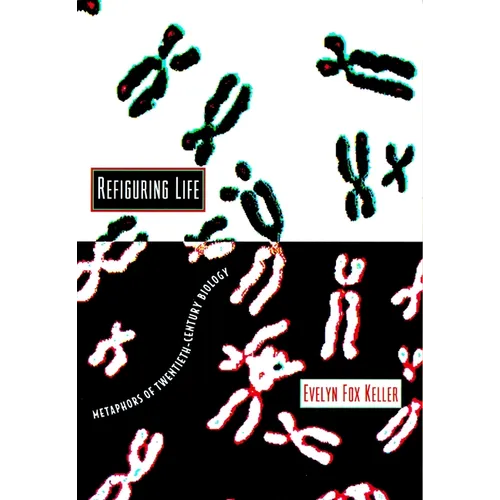 Refiguring Life: Metaphors of Twentieth-Century Biology - Paperback - IBook Store