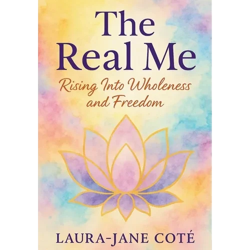 The Real Me: Rising Into Wholeness and Freedom - Hardcover