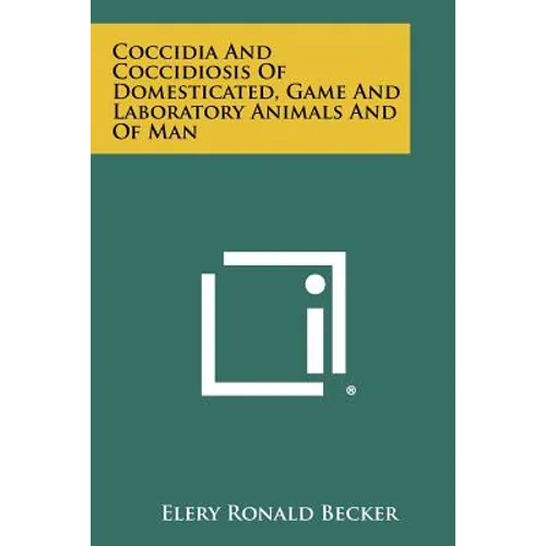 Coccidia And Coccidiosis Of Domesticated, Game And Laboratory Animals And Of Man
