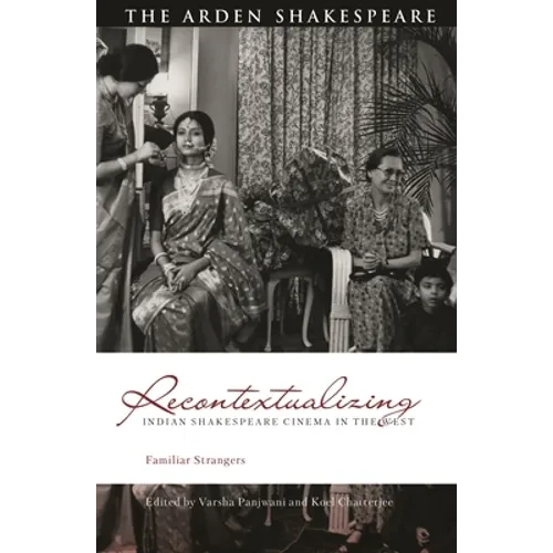 Recontextualizing Indian Shakespeare Cinema in the West: Familiar Strangers - Hardcover