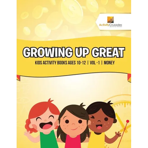 Growing Up Great: Kids Activity Books Ages 10-12 Vol -1 Money - Paperback - IBook Store