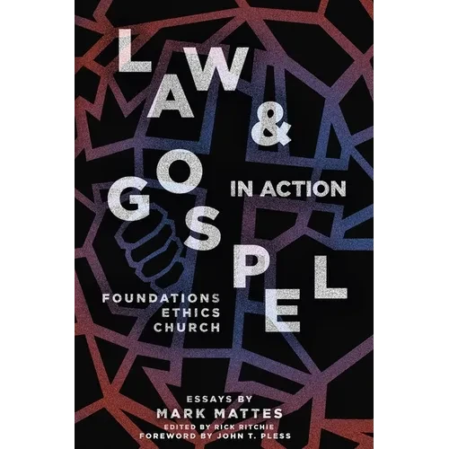 Law & Gospel in Action: Foundations, Ethics, Church - Paperback
