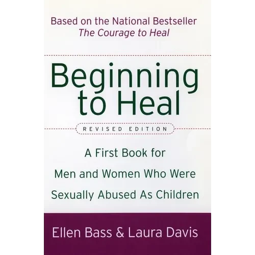 Beginning to Heal (Revised Edition): A First Book for Men and Women Who Were Sexually Abused as Children - Paperback