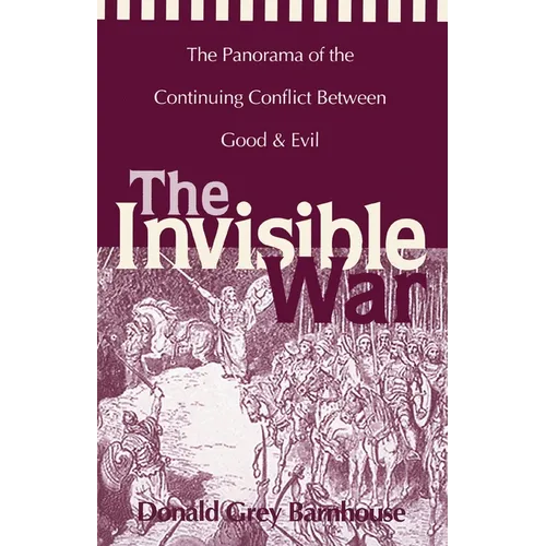 The Invisible War: The Panorama of the Continuing Conflict Between Good and Evil