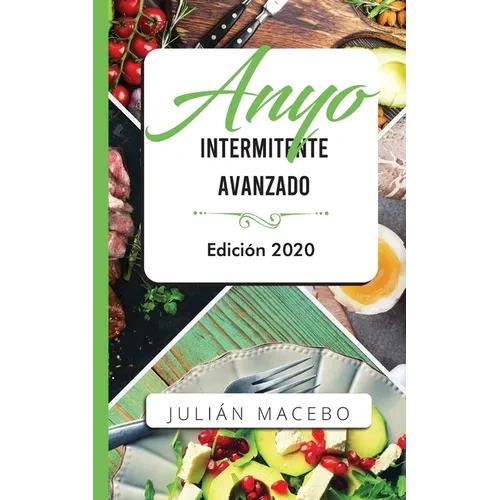 Ayuno intermitente avanzado - Edición 2020: La guía completa para hacer músculo, quemar grasa, y sanar tu cuerpo - para hombres y mujeres - Paperback