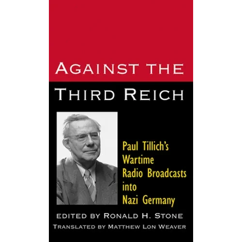 Against the Third Reich: Paul Tillich's Wartime Radio Broadcasts Into Nazi Germany - Paperback