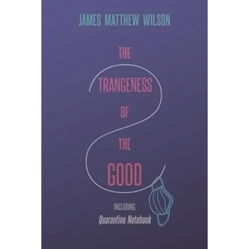 The Strangeness of the Good, Including Quarantine Notebook - Paperback