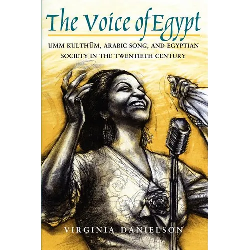 The Voice of Egypt: Umm Kulthum, Arabic Song, and Egyptian Society in the Twentieth Century Volume 1997 - Paperback - IBook Store