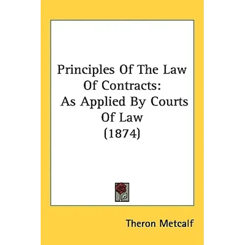 Principles Of The Law Of Contracts: As Applied By Courts Of Law (1874) - Hardcover