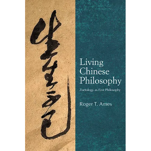 Living Chinese Philosophy: Zoetology as First Philosophy - Paperback - IBook Store