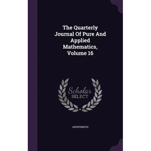 The Quarterly Journal Of Pure And Applied Mathematics, Volume 16 - Hardcover