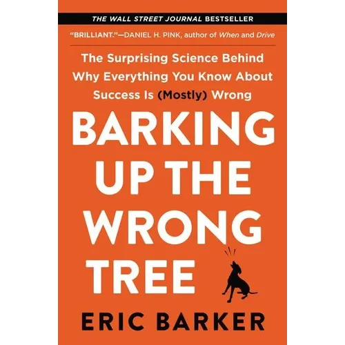 Barking Up the Wrong Tree: The Surprising Science Behind Why Everything You Know about Success Is (Mostly) Wrong - Paperback