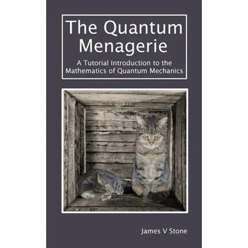 The Quantum Menagerie: A Tutorial Introduction to the Mathematics of Quantum Mechanics - Hardcover
