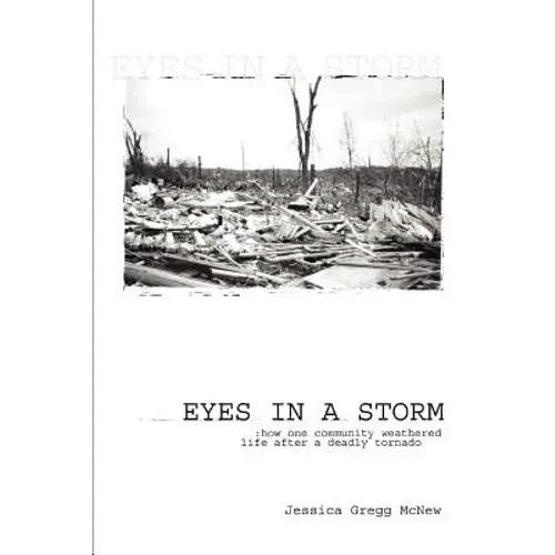 Eyes in a Storm: How One Community Weathered Life After a Deadly Tornado - Paperback