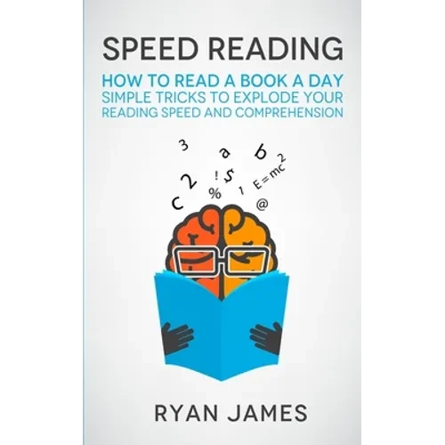 Speed Reading: How to Read a Book a Day - Simple Tricks to Explode Your Reading Speed and Comprehension (Accelerated Learning Series) (Volume 2) - Paperback