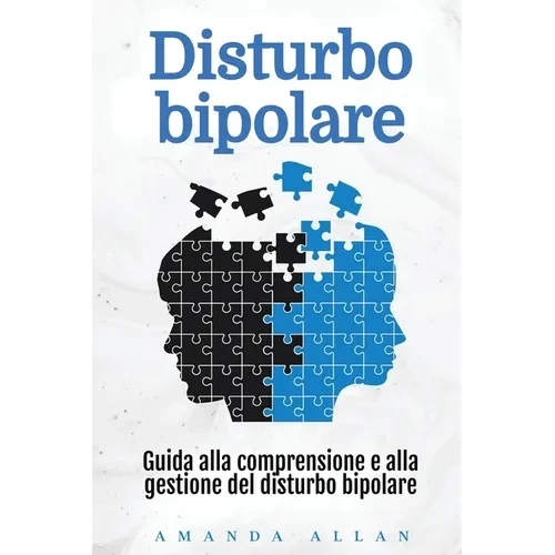 Disturbo bipolare: Guida alla comprensione e alla gestione del disturbo bipolare - Paperback
