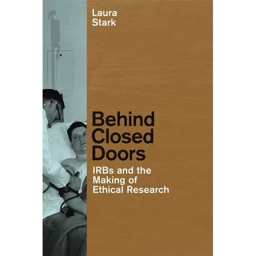 Behind Closed Doors: IRBs and the Making of Ethical Research - Paperback - IBook Store