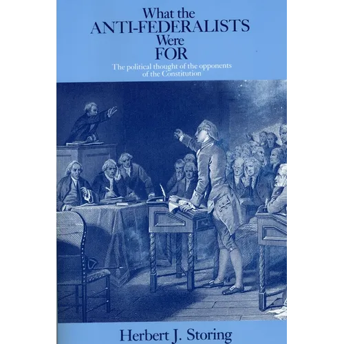 What the Anti-Federalists Were for: The Political Thought of the Opponents of the Constitution - Paperback - IBook Store