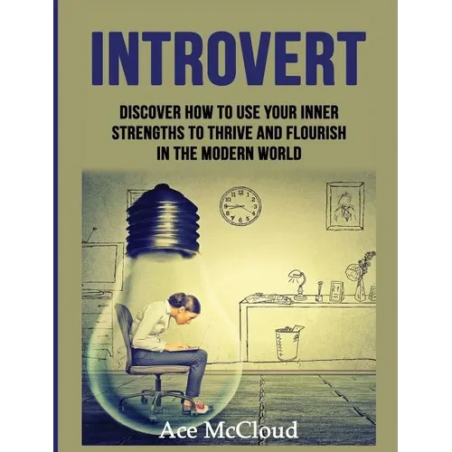 Introvert: Discover How To Use Your Inner Strengths To Thrive And Flourish In The Modern World - Hardcover