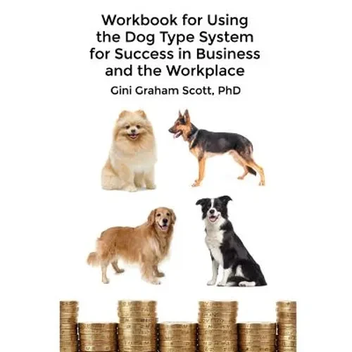 Workbook for Using the Dog Type System for Success in Business and the Workplace: A Unique Personality System to Better Communicate and Work With Othe - Paperback