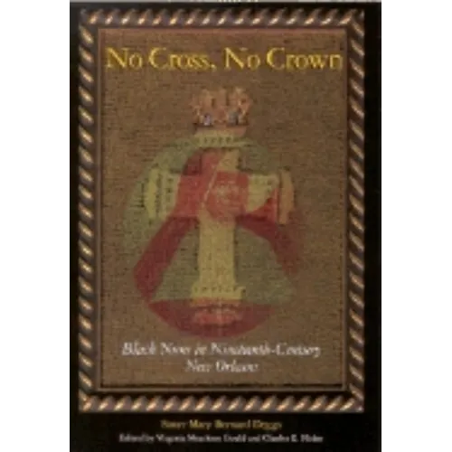 No Cross, No Crown: Black Nuns in Nineteenth-Century New Orleans - Paperback - IBook Store