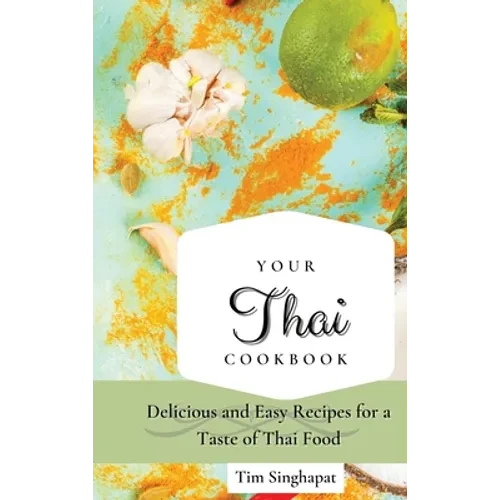 Your Thai Cookbook: Delicious and Easy Recipes for a Taste of Thai Food - Hardcover