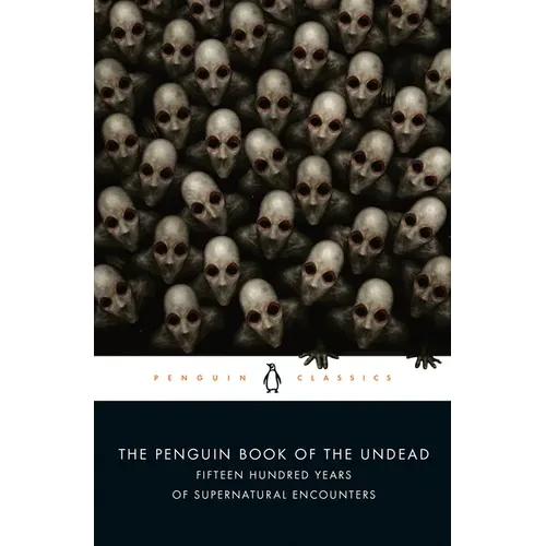 The Penguin Book of the Undead: Fifteen Hundred Years of Supernatural Encounters