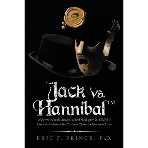 Jack Vs. Hannibal (c) Tm: A Forensic Psycho Analysis of Jack the Ripper & a Dsm-5 Clinical Analysis of the Fictional Character Hannibal Lector - Paperback - IBook Store