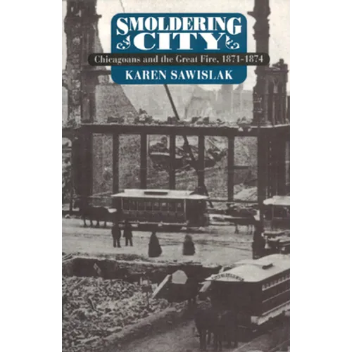 Smoldering City: Chicagoans and the Great Fire, 1871-1874 - Paperback - IBook Store