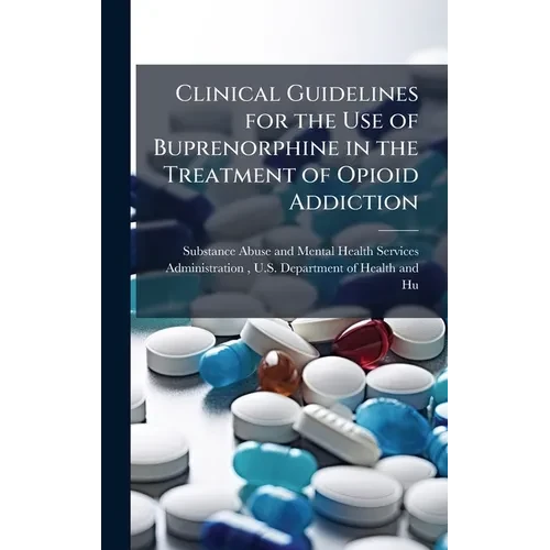 Clinical Guidelines for the Use of Buprenorphine in the Treatment of Opioid Addiction - Hardcover