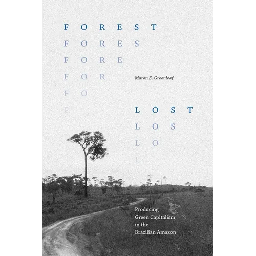 Forest Lost: Producing Green Capitalism in the Brazilian Amazon - Hardcover