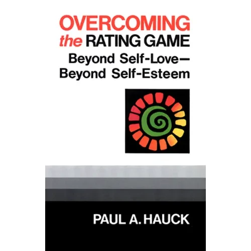 Overcoming the Rating Game: Beyond Self-Love--Beyond Self-Esteem
