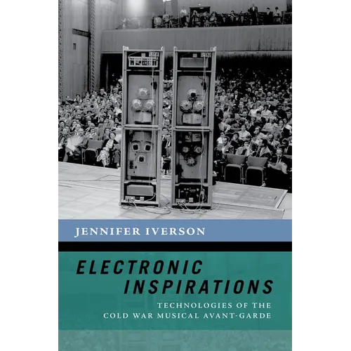 Electronic Inspirations: Technologies of the Cold War Musical Avant-Garde - Paperback - IBook Store