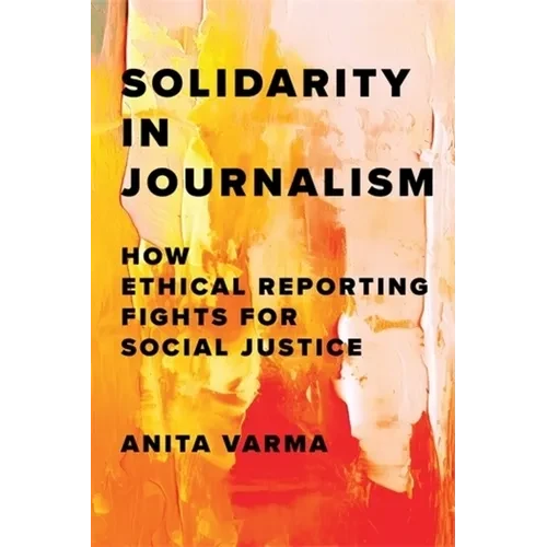 Solidarity in Journalism: How Ethical Reporting Fights for Social Justice - Paperback