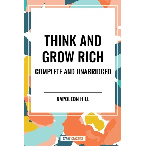 Think and Grow Rich Complete and Unabridged - Hardcover