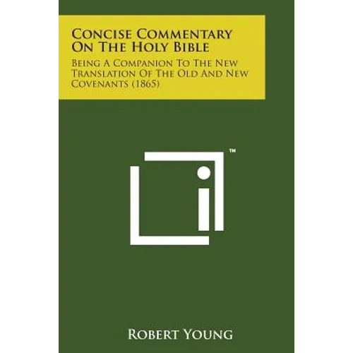 Concise Commentary on the Holy Bible: Being a Companion to the New Translation of the Old and New Covenants (1865)