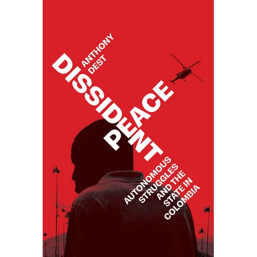Dissident Peace: Autonomous Struggles and the State in Colombia