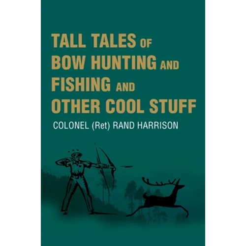 Tall Tales of Bow Hunting and Fishing and Other Cool Stuff