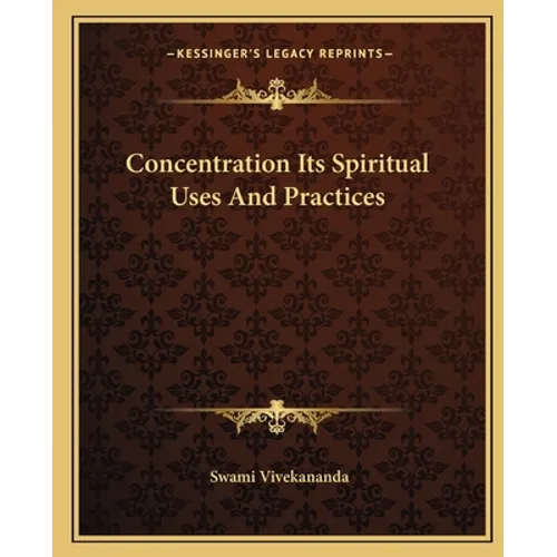 Concentration Its Spiritual Uses And Practices