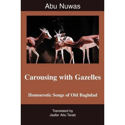 Carousing with Gazelles: Homoerotic Songs of Old Baghdad - Paperback
