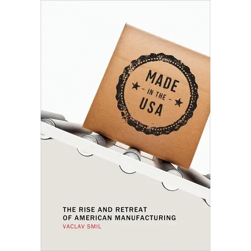 Made in the USA: The Rise and Retreat of American Manufacturing - Paperback - IBook Store