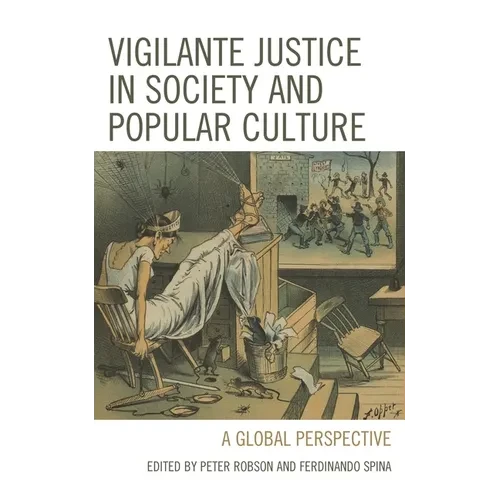Vigilante Justice in Society and Popular Culture: A Global Perspective - Paperback