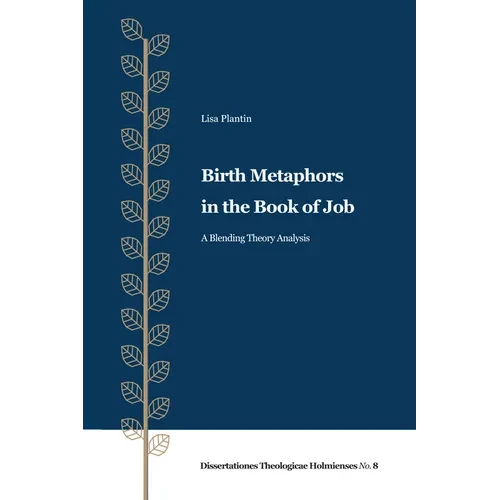 Birth Metaphors in the Book of Job: A Blending Theory Analysis - Hardcover