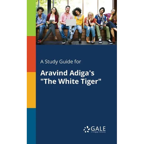 A Study Guide for Aravind Adiga's "The White Tiger"
