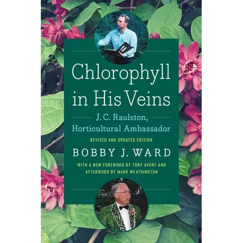 Chlorophyll in His Veins: J. C. Raulston, Horticultural Ambassador - Paperback